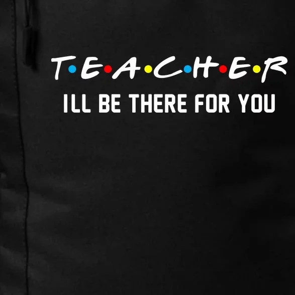 TEACHER I'll Be There For You Daily Commute Backpack