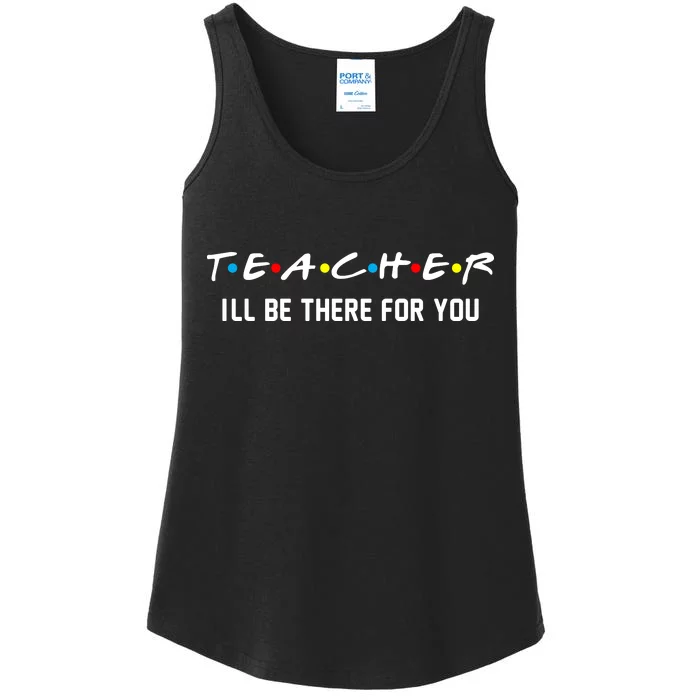 TEACHER I'll Be There For You Ladies Essential Tank