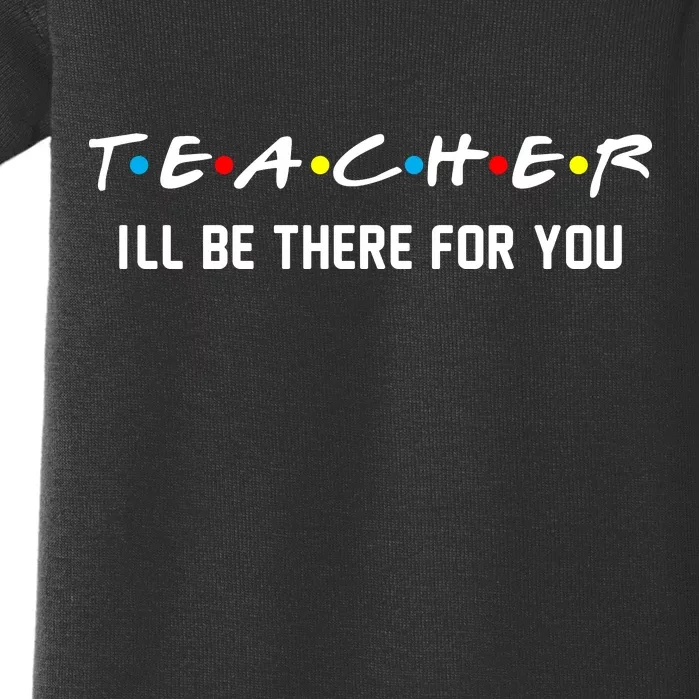 TEACHER I'll Be There For You Baby Bodysuit