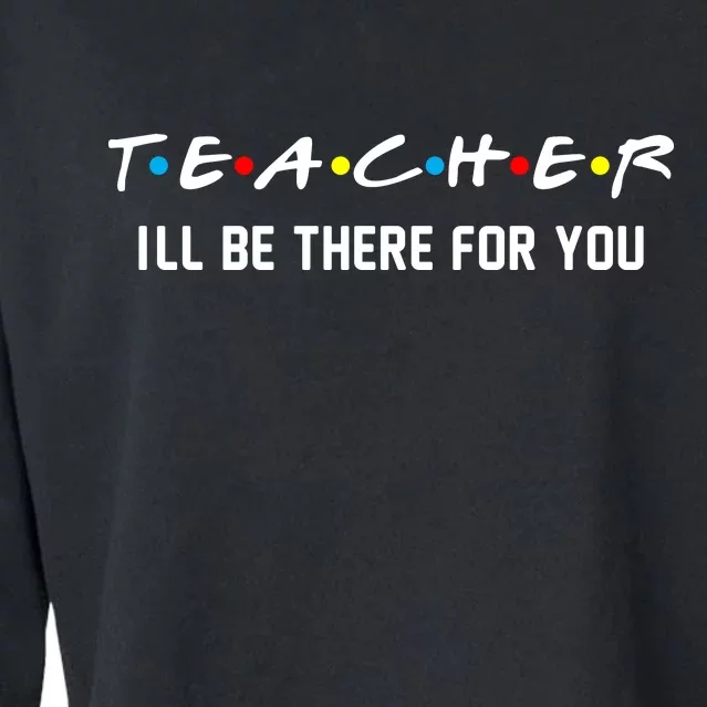 TEACHER I'll Be There For You Cropped Pullover Crew