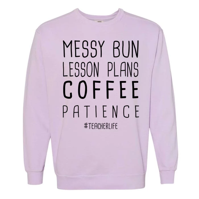 Teacher Life Messy Bun Lesson Plans Coffee Patience Garment-Dyed Sweatshirt