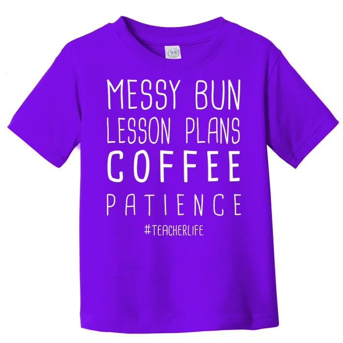 Teacher Life Messy Bun Lesson Plans Coffee Patience Toddler T-Shirt