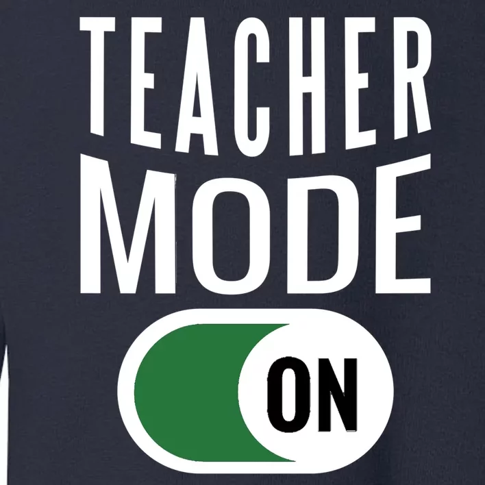 Teacher Mode On Toddler Sweatshirt