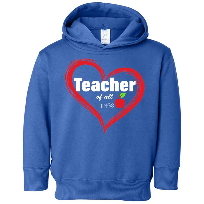 Teacher Of All Things Toddler Hoodie