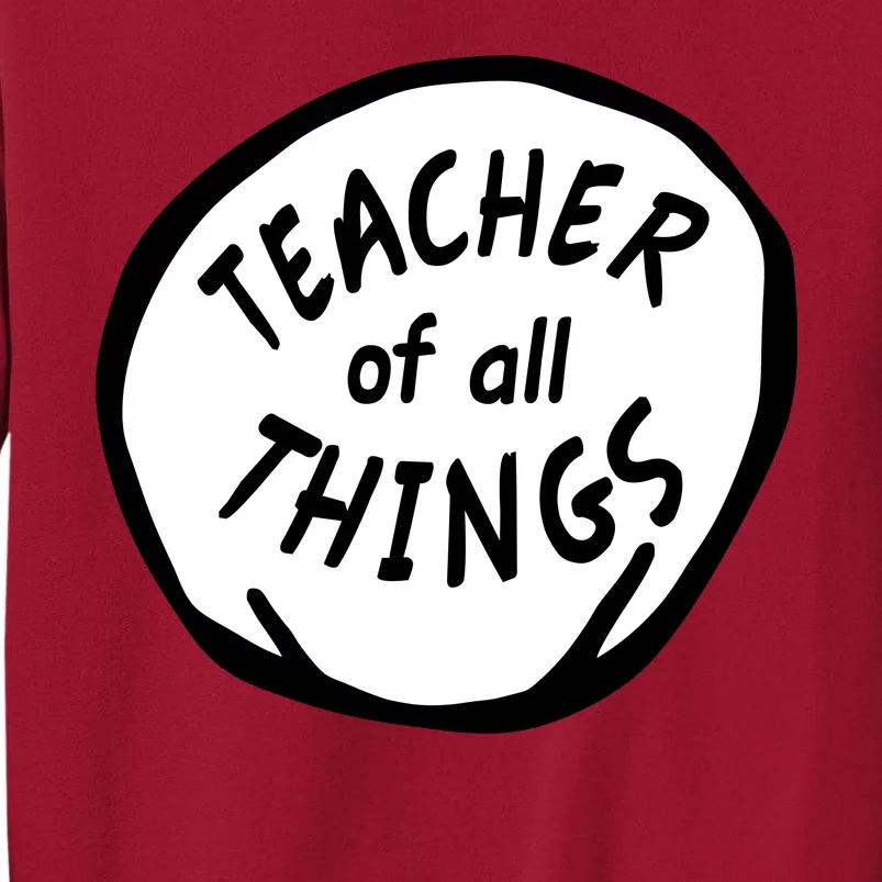 Teacher of all Things School Teachers Thing Tall Sweatshirt