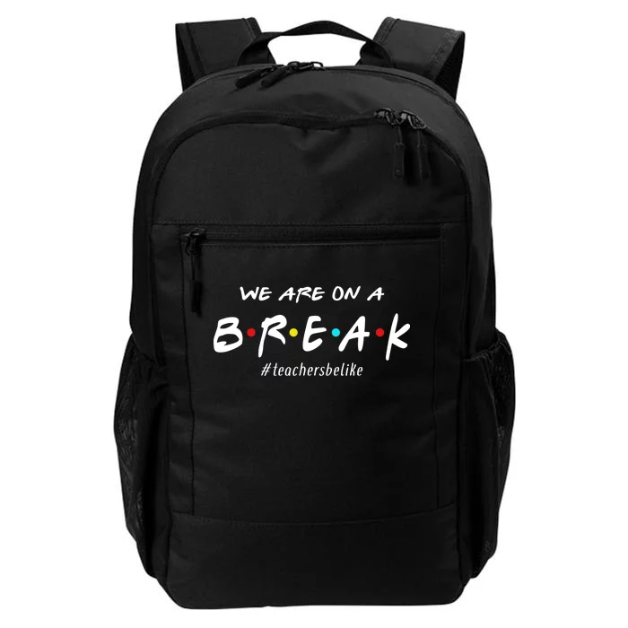 Teachers Be Like We Are On A Break Daily Commute Backpack