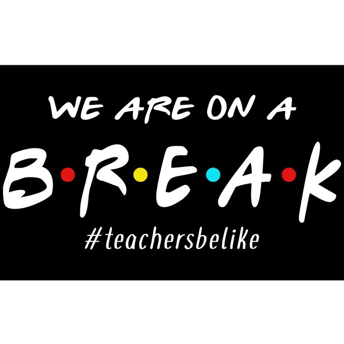 Teachers Be Like We Are On A Break Bumper Sticker