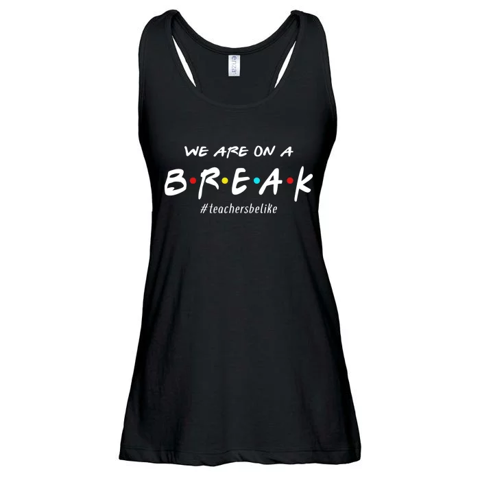 Teachers Be Like We Are On A Break Ladies Essential Flowy Tank