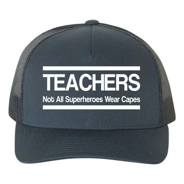 Teachers Not All Super Heroes Wear Capes Yupoong Adult 5-Panel Trucker Hat