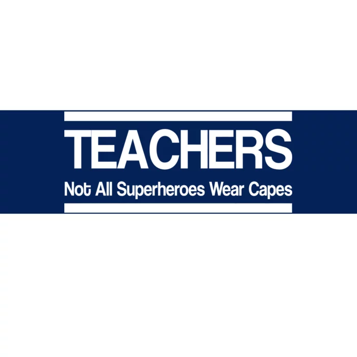 Teachers Not All Super Heroes Wear Capes Bumper Sticker