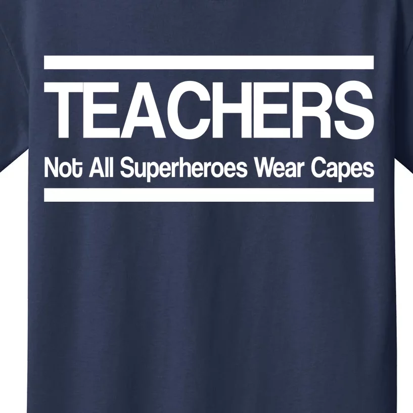 Teachers Not All Super Heroes Wear Capes Kids T-Shirt