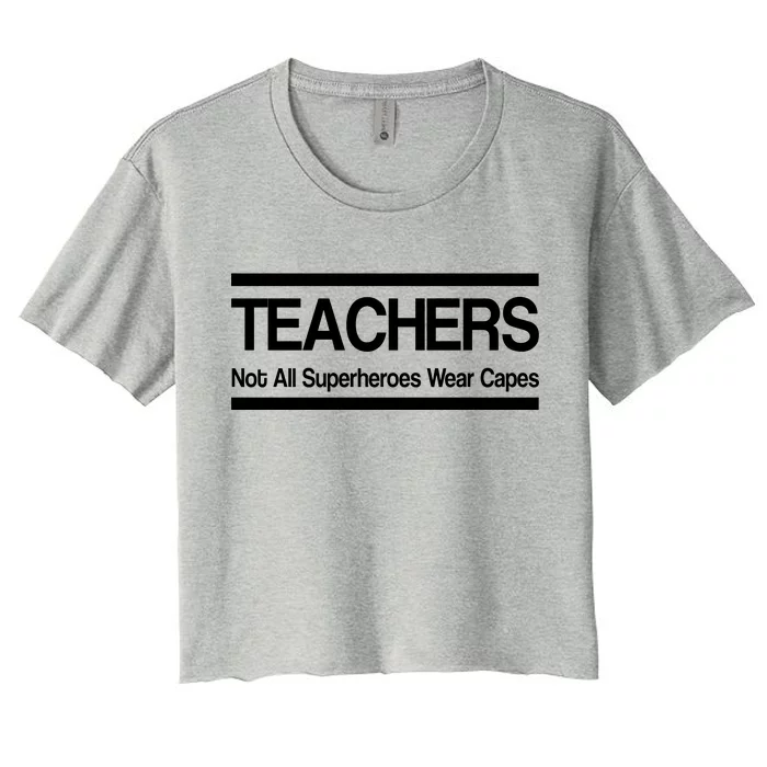 Teachers Not All Super Heroes Wear Capes Women's Crop Top Tee