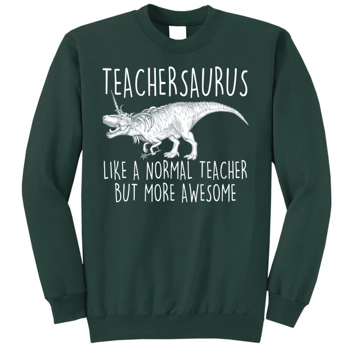 Teachersaurus Like A Normal Teacher But More Awesome Tall Sweatshirt