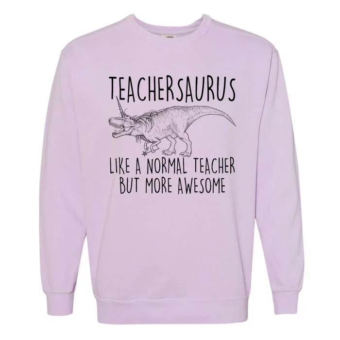 Teachersaurus Like A Normal Teacher But More Awesome Garment-Dyed Sweatshirt