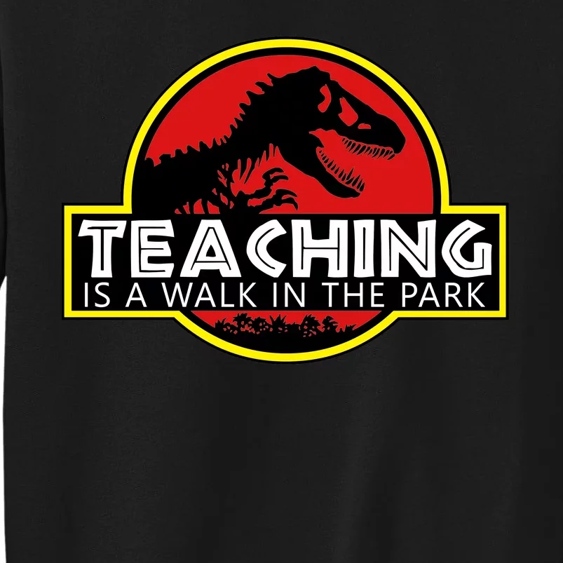 Teaching  Is A Walk In The Park Tall Sweatshirt