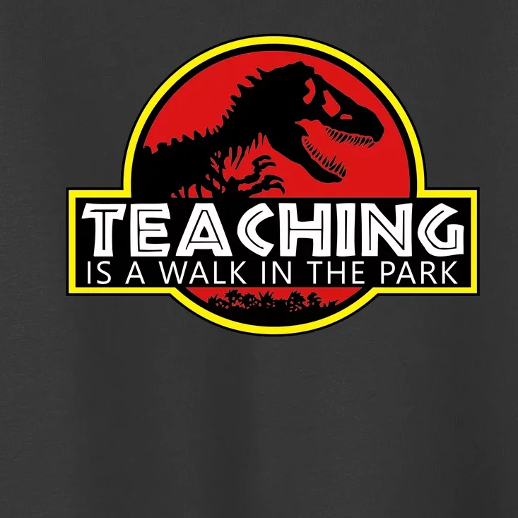 Teaching  Is A Walk In The Park Toddler T-Shirt