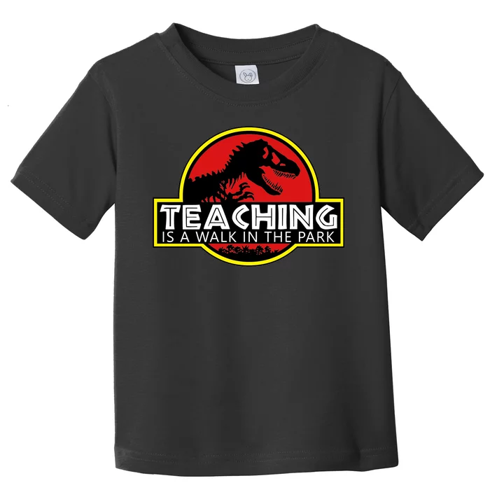 Teaching  Is A Walk In The Park Toddler T-Shirt