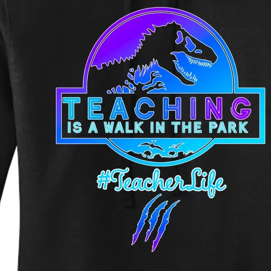 Teaching Is A Walk In Park Jurassic Teacher Women's Pullover Hoodie