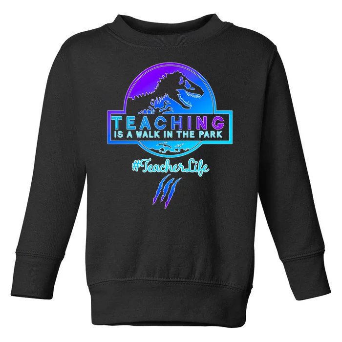 Teaching Is A Walk In Park Jurassic Teacher Toddler Sweatshirt