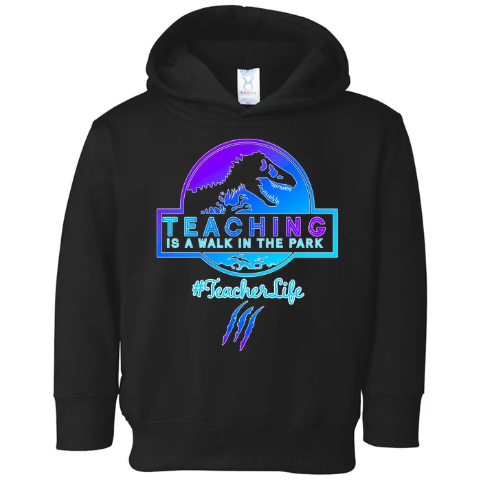 Teaching Is A Walk In Park Jurassic Teacher Toddler Hoodie