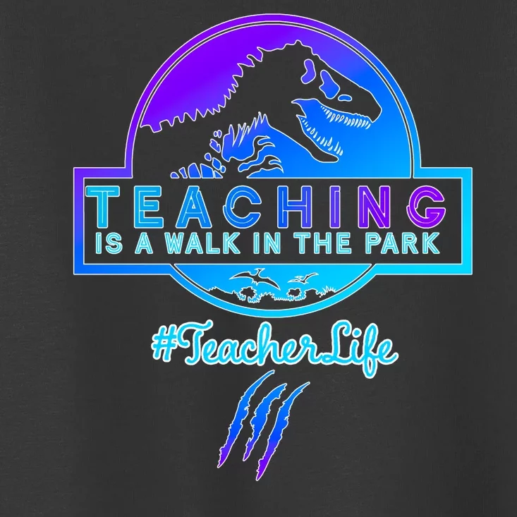 Teaching Is A Walk In Park Jurassic Teacher Toddler T-Shirt