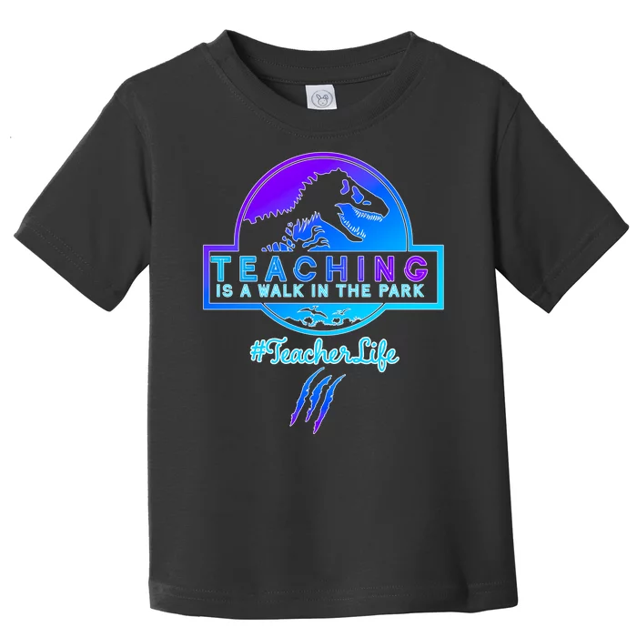 Teaching Is A Walk In Park Jurassic Teacher Toddler T-Shirt