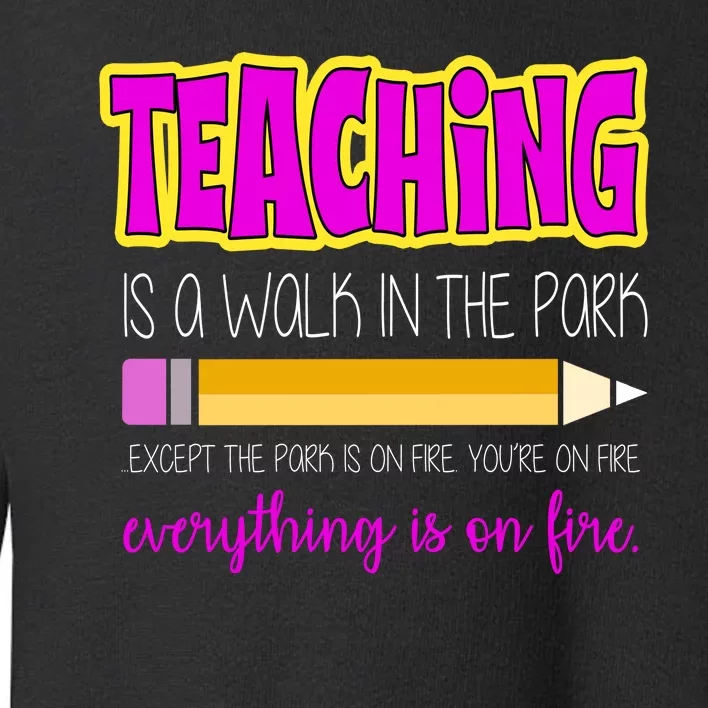 Teaching Is A Walk In The Park Toddler Sweatshirt