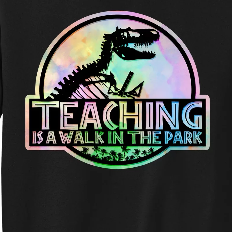 Teaching Is A Walk In The Park Funny Teacher Tall Sweatshirt