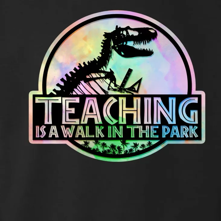 Teaching Is A Walk In The Park Funny Teacher Toddler Hoodie