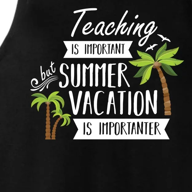 Teaching Is Important But Summer Vacation Is Importanter Ladies Tri-Blend Wicking Tank