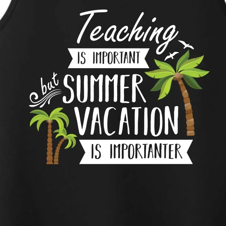 Teaching Is Important But Summer Vacation Is Importanter Performance Tank