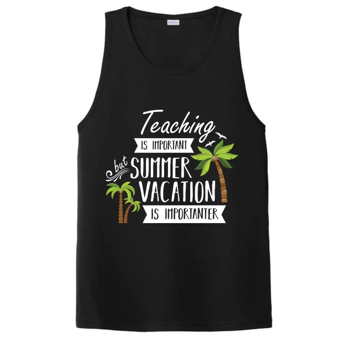 Teaching Is Important But Summer Vacation Is Importanter Performance Tank