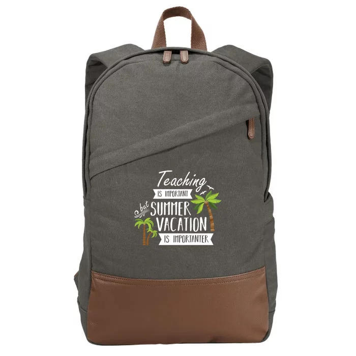 Teaching Is Important But Summer Vacation Is Importanter Cotton Canvas Backpack