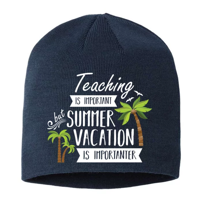 Teaching Is Important But Summer Vacation Is Importanter 8 1/2in Sustainable Knit Beanie