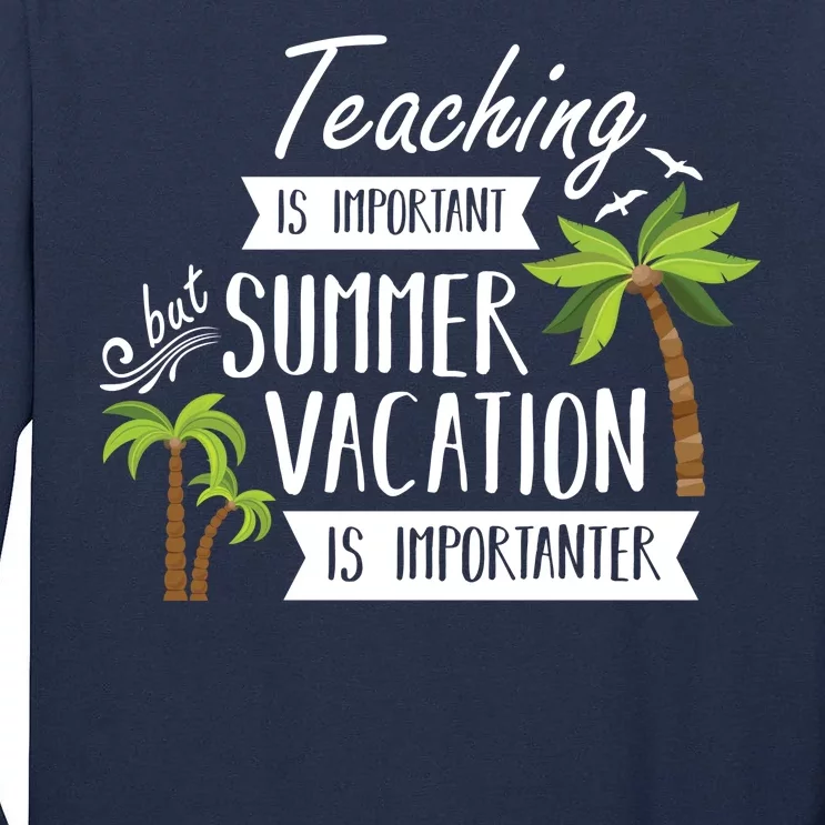 Teaching Is Important But Summer Vacation Is Importanter Tall Long Sleeve T-Shirt