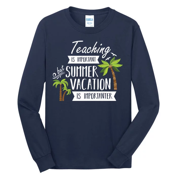 Teaching Is Important But Summer Vacation Is Importanter Tall Long Sleeve T-Shirt