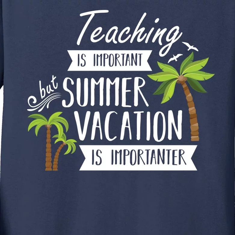 Teaching Is Important But Summer Vacation Is Importanter Kids Long Sleeve Shirt