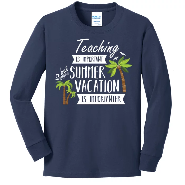 Teaching Is Important But Summer Vacation Is Importanter Kids Long Sleeve Shirt