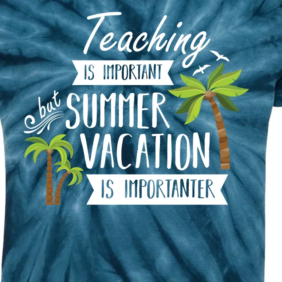 Teaching Is Important But Summer Vacation Is Importanter Kids Tie-Dye T-Shirt