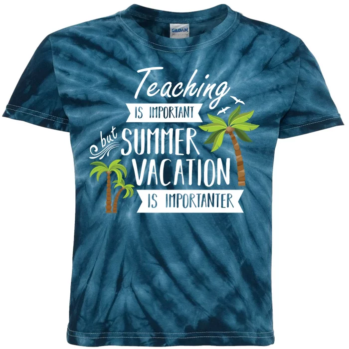 Teaching Is Important But Summer Vacation Is Importanter Kids Tie-Dye T-Shirt