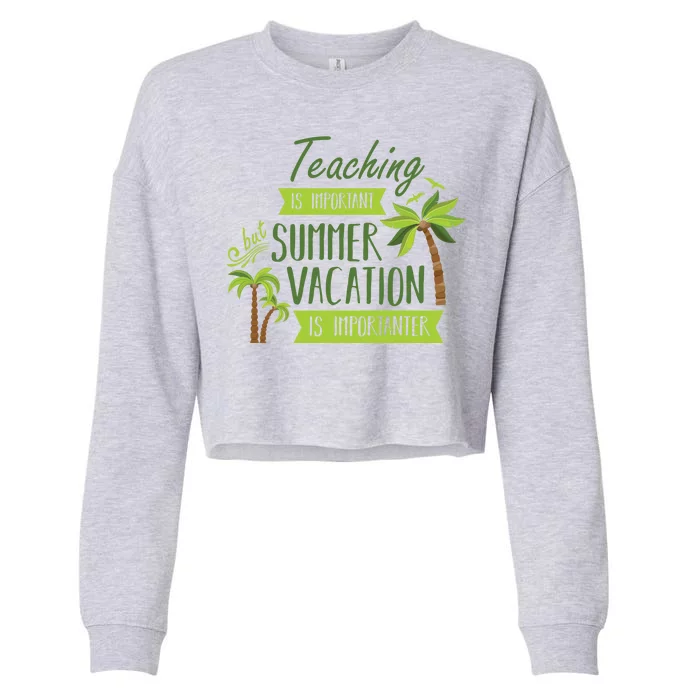 Teaching Is Important But Summer Vacation Is Importanter Cropped Pullover Crew