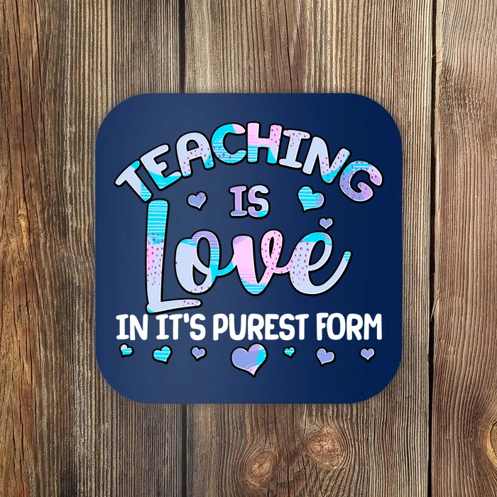 Teaching Is Love In It's Purest Form Coaster