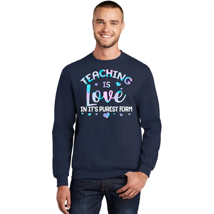 Teaching Is Love In It's Purest Form Tall Sweatshirt