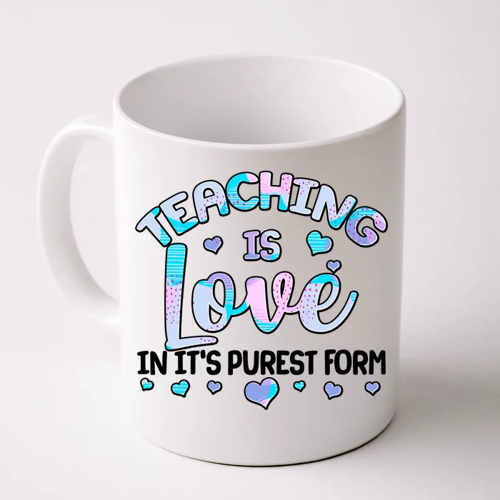 Teaching Is Love In It's Purest Form Front & Back Coffee Mug