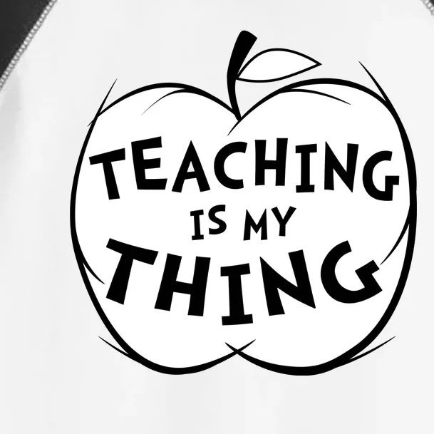 Teaching Is My Thing Toddler Fine Jersey T-Shirt