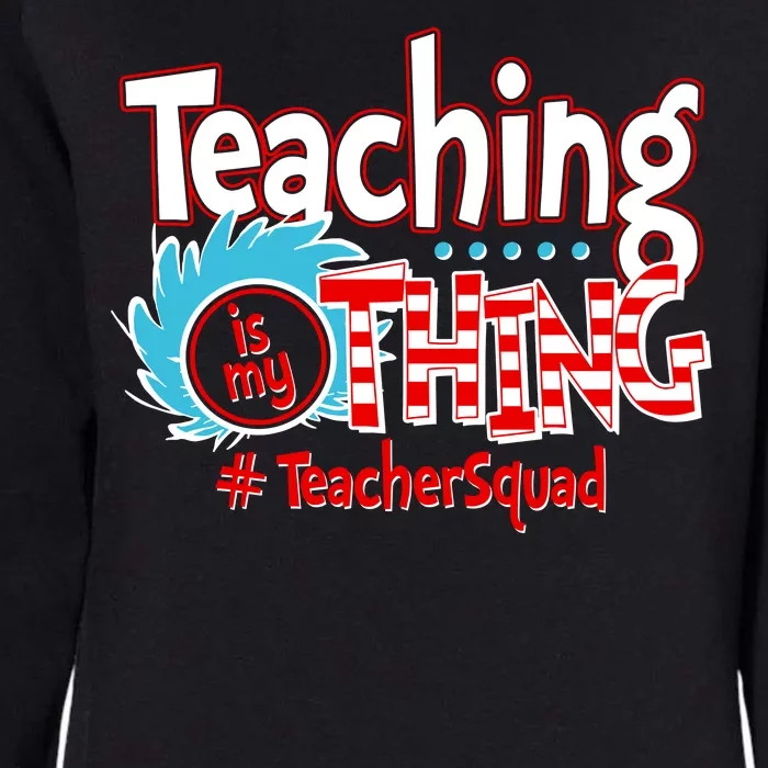 Teaching Is My Thing Teacher Squad Funny Womens California Wash Sweatshirt