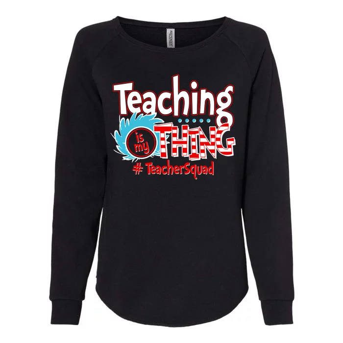 Teaching Is My Thing Teacher Squad Funny Womens California Wash Sweatshirt