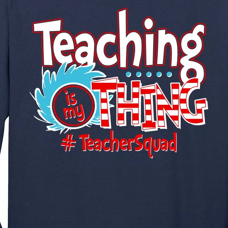 Teaching Is My Thing Teacher Squad Funny Tall Long Sleeve T-Shirt