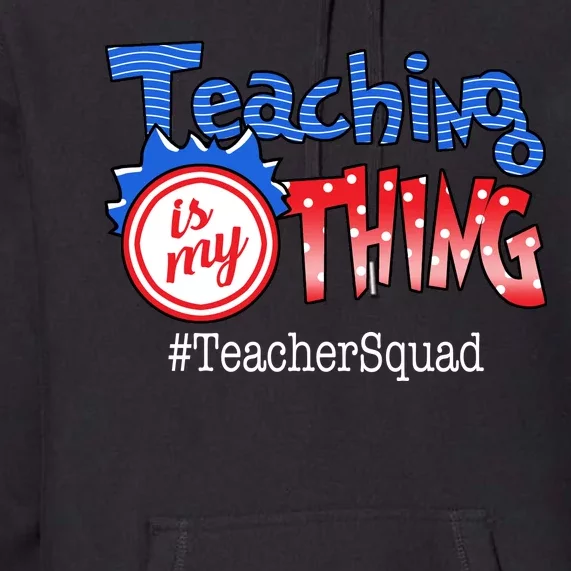 Teaching Is My Thing TeacherSquad Premium Hoodie