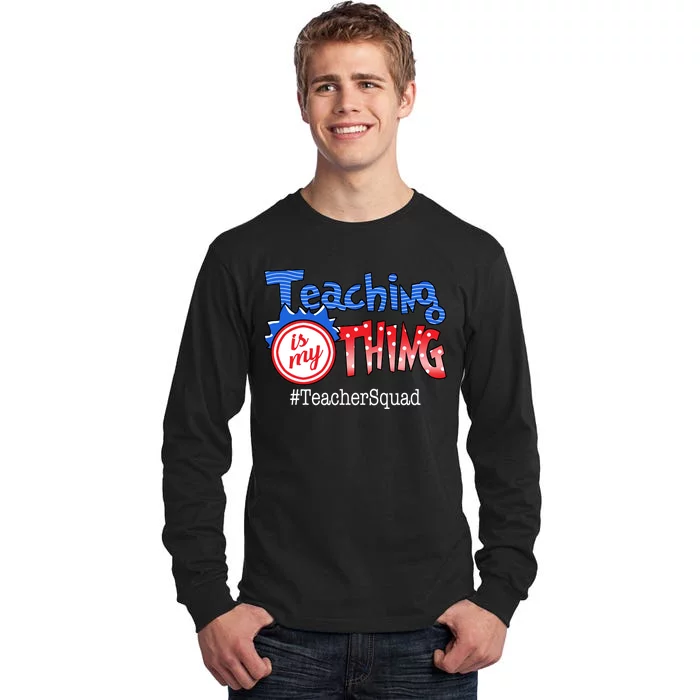 Teaching Is My Thing TeacherSquad Tall Long Sleeve T-Shirt